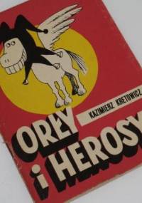 Orły i herosy - Kazimierz Kretowicz