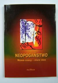 Neopogaństwo. Nowe czasy - stare idee. - Janusz Królikowski