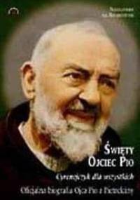 Święty Ojciec Pio: "Cyrenejczyk dla wszystkich". Oficjalna biografia Ojca Pio - Alessandro da Ripabottoni