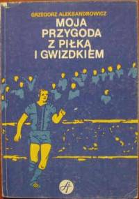Moja przygoda z piłką i gwizdkiem - Grzegorz Aleksandrowicz