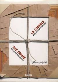 La cornice Evoluzione e design The Frame Evolution and Design From the Sixties to the Present with Arquati Models - Stefano Zuffi