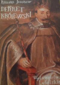 Dekret królewski - powieść z czasów panowania króla Zygmunta III Wazy - Ryszard Jegorow