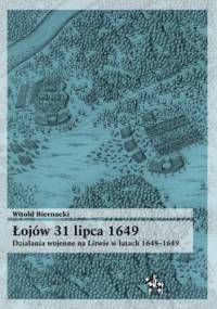Łojów 31 lipca 1649. Działania wojenne na Litwie w latach 1648-1649 - Witold Biernacki
