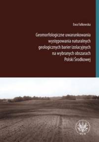 Geomorfologiczne uwarunkowania występowania naturalnych geologicznych barier izolacyjnych na wybranych obszarach Polski Środkowej - Ewa Falkowska