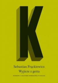 Wyjście z getta. Rozmowy o kulturze komiksowej w Polsce - Sebastian Frąckiewicz