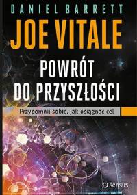 Powrót do przyszłości. Przypomnij sobie, jak osiągnąć cel - Joe Vitale