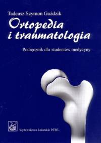 Ortopedia i traumatologia - Tadeusz Szymon Gaździk