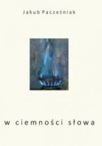 w ciemności słowa - Jakub Pacześniak