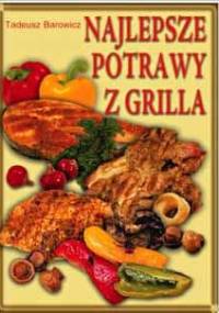 Najlepsze potrawy z grilla - Tadeusz Barowicz