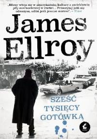Sześć tysięcy gotówką - James Ellroy