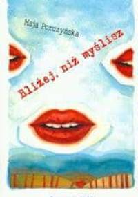 Bliżej, niż myślisz - Maja Porczyńska