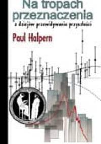 Na tropach przeznaczenia. Z dziejów przewidywania przyszłości - Paul Halpern