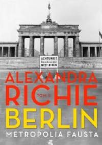 Berlin. Metropolia Fausta. Tom 2 - Alexandra Richie