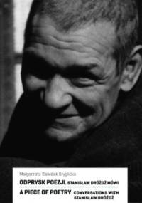 Odprysk poezji. Stanisław Dróżdż mówi / A Piece of Poetry. Conversation with Stanisław Dróżdż - Małgorzata Dawidek-Gryglicka