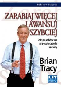 zarabiaj więcej i awansuj szybciej - Brian Tracy