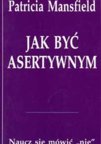 Jak być asertywnym - Patricia Mansfield