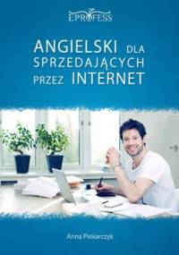 Angielski Dla Sprzedających Przez Internet - Anna Piekarczyk