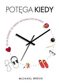 Potęga KIEDY. Żyj w zgodzie ze swoim naturalnym rytmem - Michael Breus