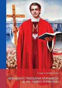 Aktualność przesłania moralnego bł. ks. Jerzego Popiełuszki w perspektywie przemian społecznych w Polsce po 1989 roku - Grzegorz Kamil Szczecina