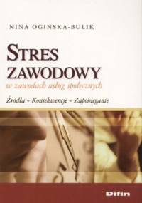 Stres zawodowy w zawodach usług społecznych - Nina Ogińska-Bulik