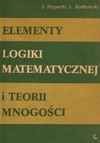 Elementy logiki matematycznej i teorii mnogości - Ludwik Borkowski, Jerzy Słupecki