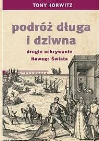 Podróż długa i dziwna. Drugie odkrywanie Nowego Świata - Tony Horwitz