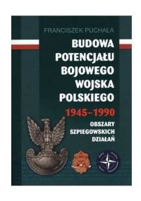 Budowa Potencjału Bojowego Wojska Polskiego 1945-1990 - Obszary Szpiegowskich Działań - Franciszek Puchała