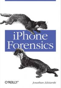 iPhone Forensics. Recovering Evidence, Personal Data, and Corporate Assets - Jonathan Zdziarski