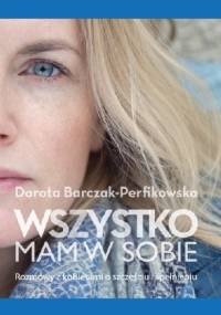 Wszystko mam w sobie - Dorota Barczak-Perfikowska