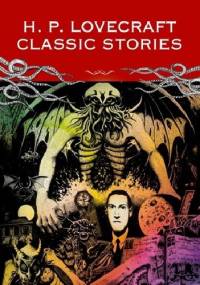 H.P Lovecraft Classic Stories - H.P. Lovecraft