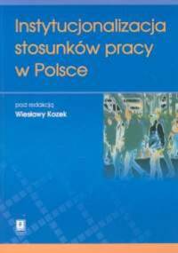 Instytucjonalizacja stosunków pracy w Polsce - Wiesława Kozek