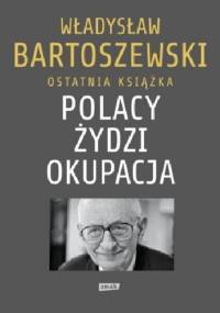Polacy – Żydzi – okupacja. Fakty. Postawy. Refleksje - Władysław Bartoszewski