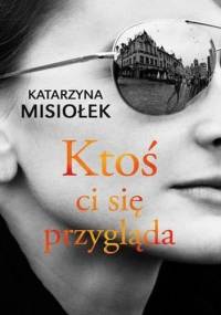 Ktoś ci się przygląda - Katarzyna Misiołek
