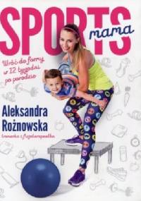 Sportsmama Wróć do formy w 12 tygodni po porodzie - Aleksandra Rożnowska
