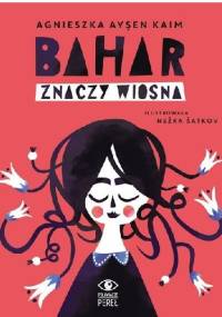 Bahar znaczy Wiosna - Agnieszka Ayşen Kaim