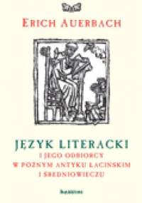 Język literacki i jego odbiorcy w późnym antyku łacińskim i średniowieczu - Erich Auerbach