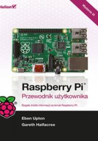 Raspberry Pi. Przewodnik użytkownika. Wydanie III - Eben Upton, Gareth Halfacree