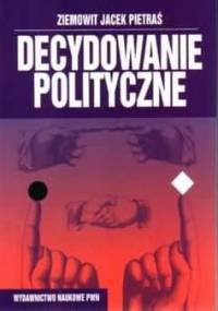 Decydowanie Polityczne - Ziemowit J. Pietraś