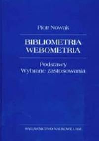 Bibliometria, webometria. Podstawy. Wybrane zastosowania - Piotr Nowak