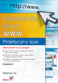 Tworzenie stron WWW. Praktyczny kurs. Wydanie II - Marcin Lis