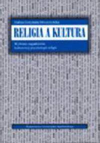 Religia a kultura : wybrane zagadnienia z kulturowej psychologii religii - Halina Grzymała Moszczyńska