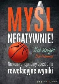 Myśl negatywnie! - Bob Knight, Bob Hammel