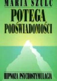 Potęga podświadomości - Maria Szulc
