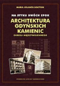 Na styku dwóch epok. Architektura gdyńskich kamienic okresu międzywojennego - Maria Jolanta Sołtysik