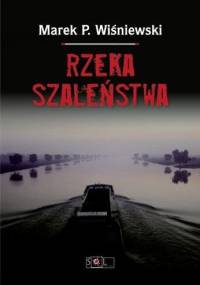 Rzeka szaleństwa - Marek P. Wiśniewski