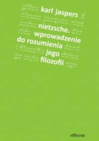 Nietzsche. Wprowadzenie do rozumienia jego filozofii - Karl Jaspers