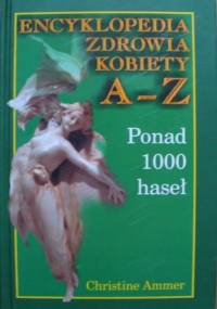 Encyklopedia zdrowia kobiety A-Z - Christine Ammer