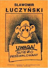 Uwaga, świeżo przemalowany - Sławomir Łuczyński