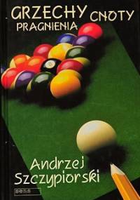 Grzechy, cnoty, pragnienia - Andrzej Szczypiorski