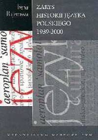 Zarys historii języka polskiego 1939-2000 - Irena Bajerowa